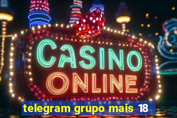 telegram grupo mais 18